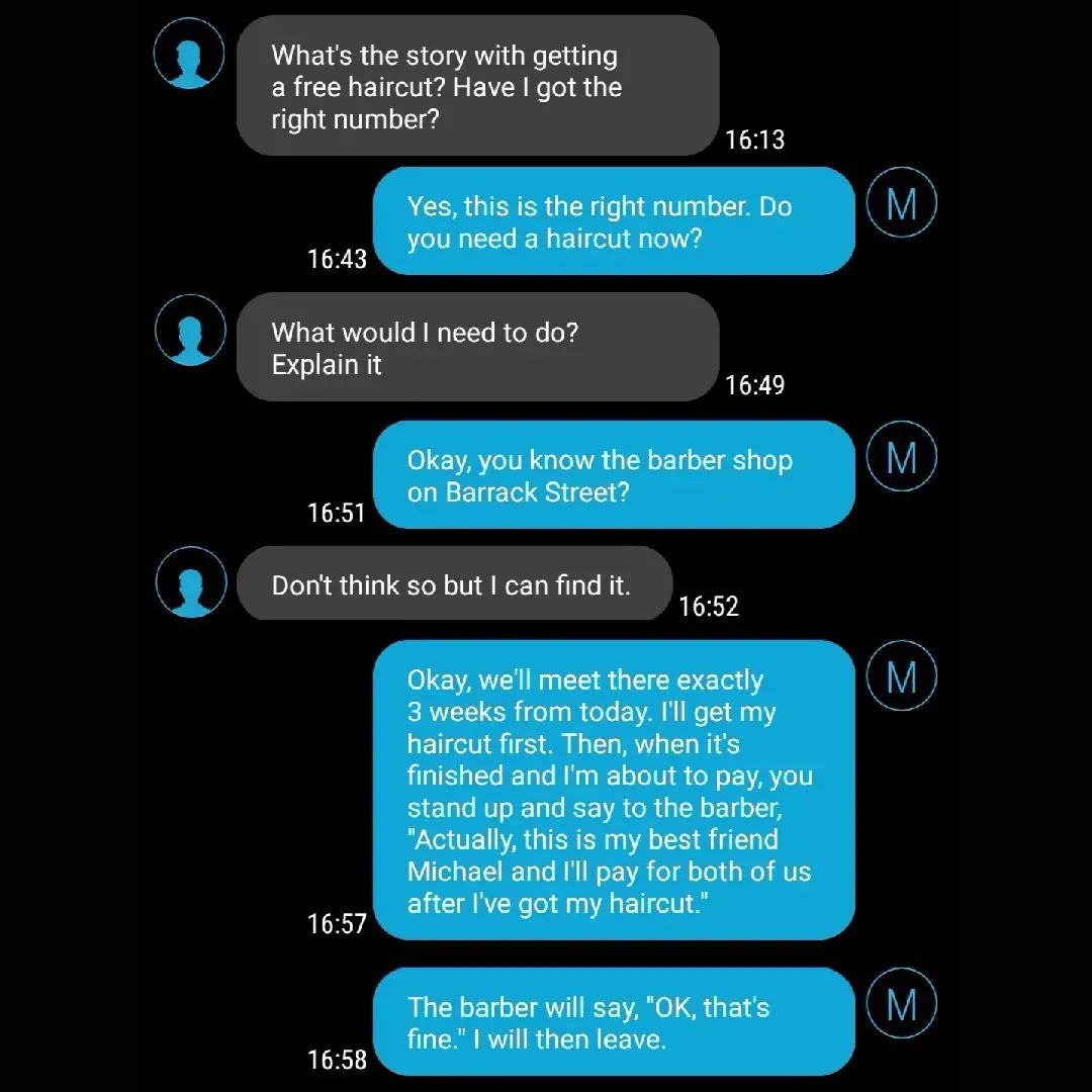 What's the story with getting a free haircut? Have got the right number? 16:13 Yes, this is the right number. you need a haircut now? 16:43 What would I need to Explain it 16:49 Okay, you know the bar
