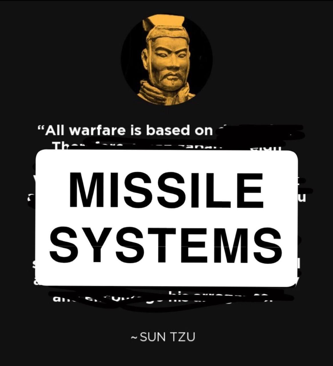 “All warfare is based on MISSILE SYSTEMS ~SUN TZU
