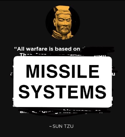 “All warfare is based on MISSILE SYSTEMS ~SUN TZU