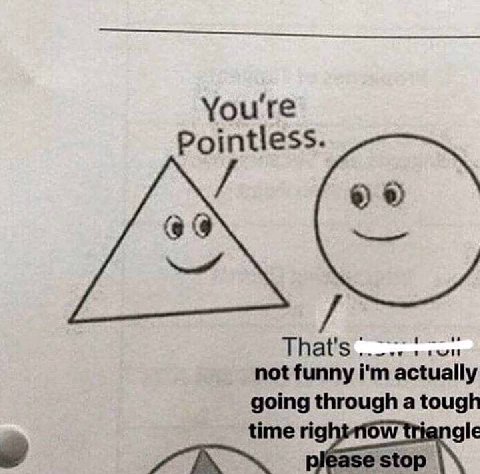 Youre Pointless. not funny actually going through a tough time rig gle please stop