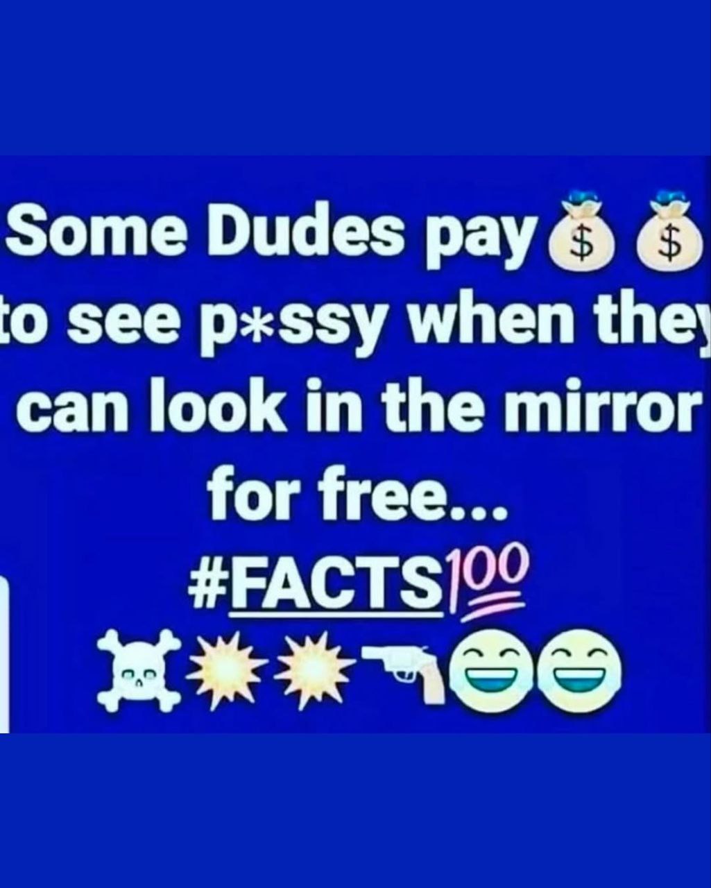 Some Dudes pay see pxssy when the; can look in the mirror for free... #РАСТ$]00