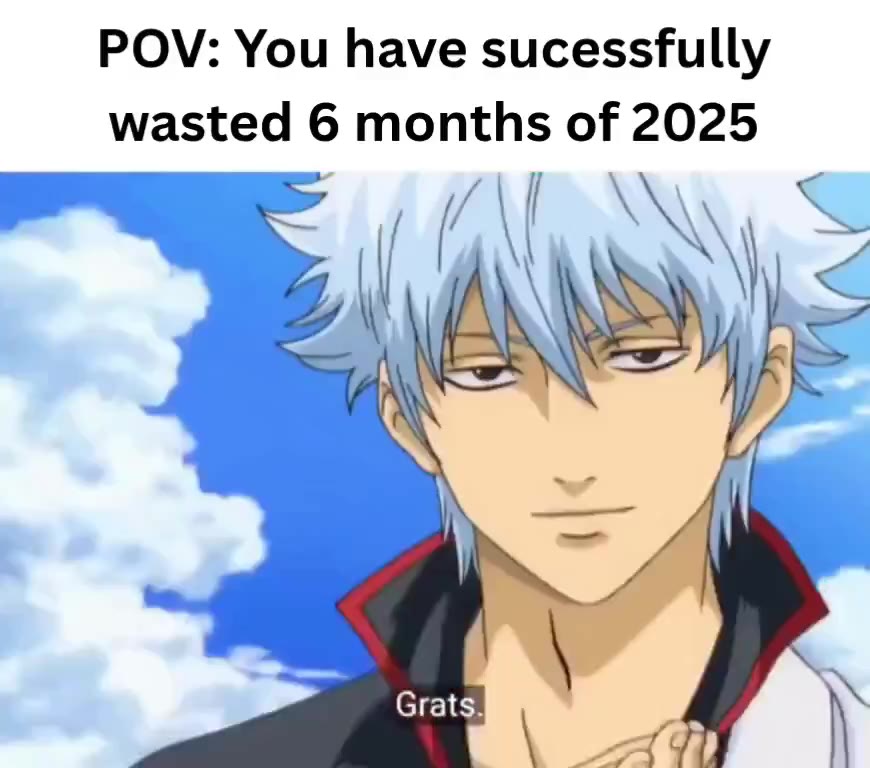 wasted 6 months of 2025