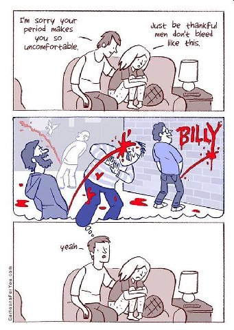 sorry your Just be thankful period makes men don't bleed you so у uncomfortable. like this, if 3 as ive yeah