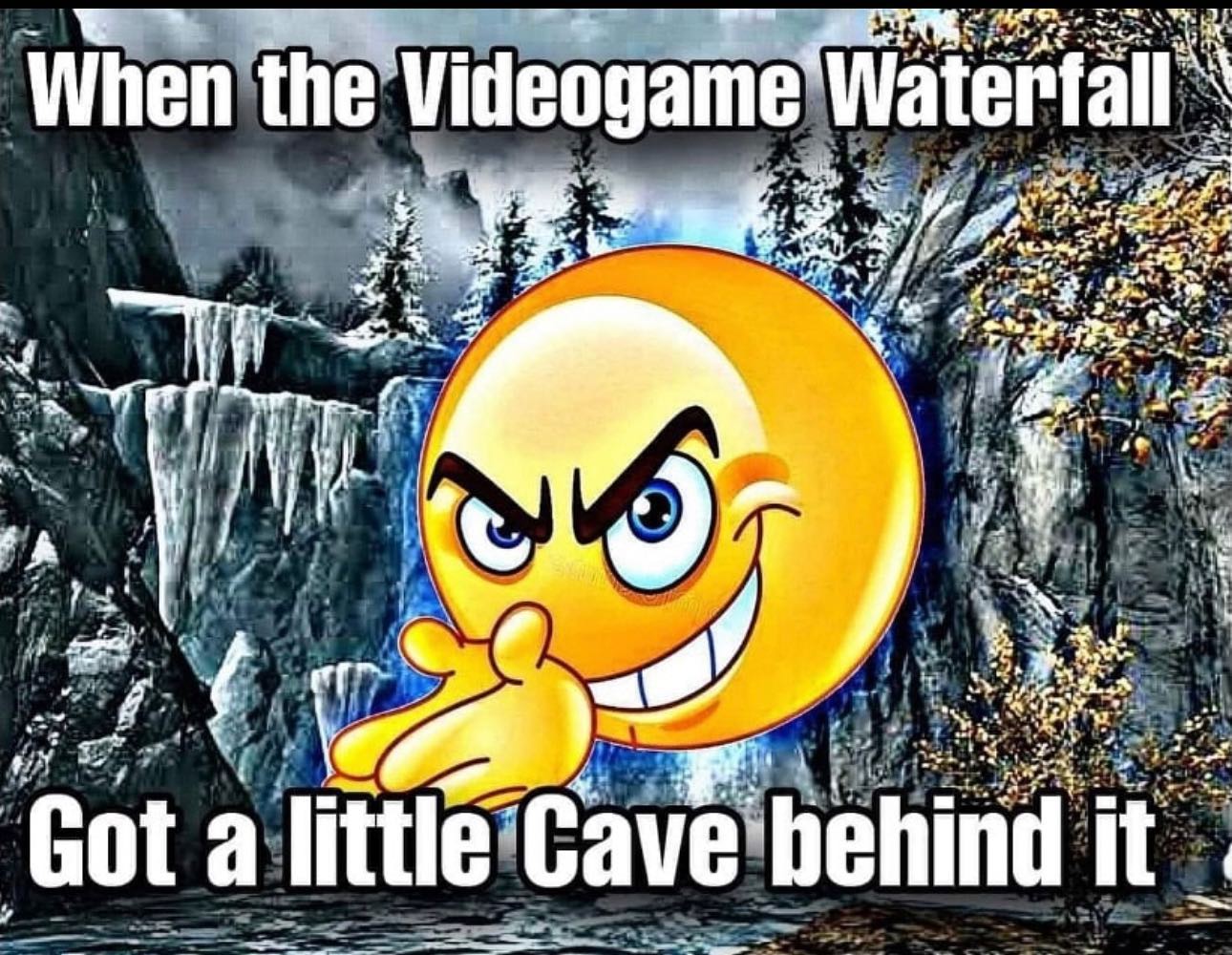 When the Videogame Waterfall И, 4 Got a little Cave behind it