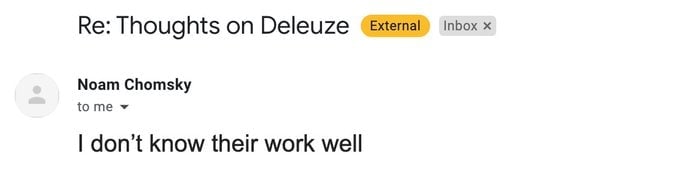 inbox Thoughts on Deleuze Noam Chomsky tome don’t know their work well