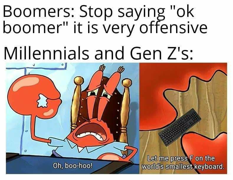 Boomers: Stop boomer" К is very offensive Millennials and Gen on the boo-hoo! smallest. keyboard.