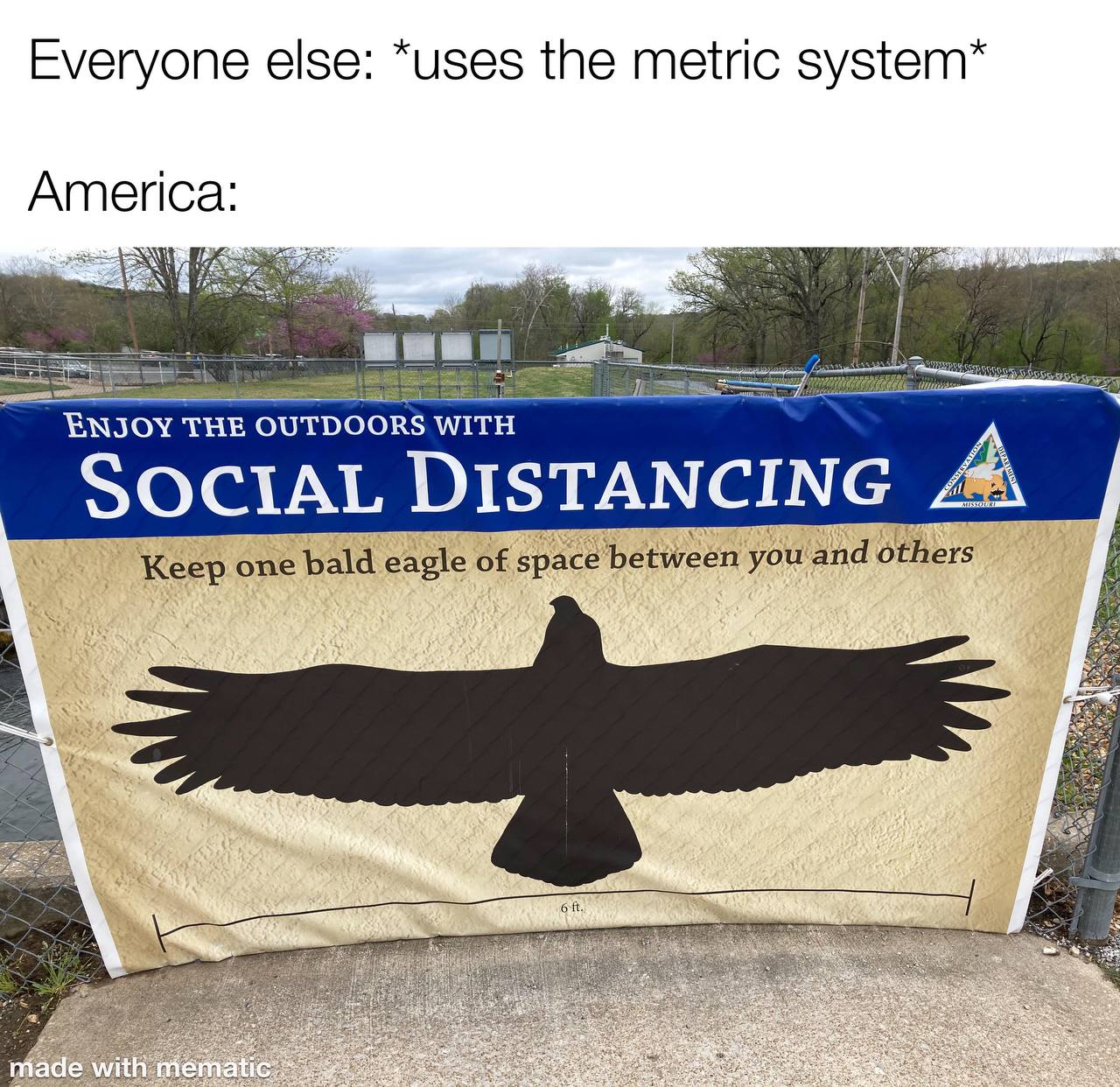 Everyone else: “uses the metric system America: he. ENJOY THE OUTDOORS WITH A SOCIAL DISTANCING Keep one bald eagle of space between you and others