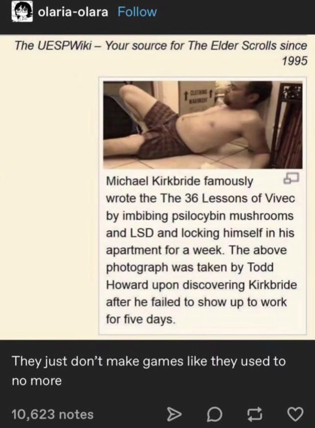 olaria-olara Follow The UESPWiki Your source for The Elder Scrolls since 1995 Michael Kirkbride famously wrote the The 36 Lessons of Vivec imbibing psilocybin mushrooms and LSD and locking himself in 