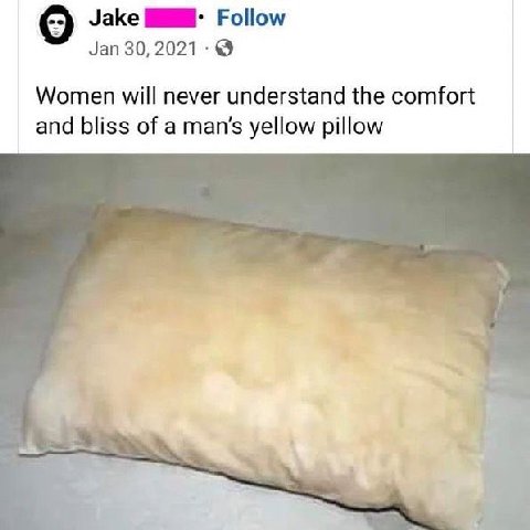 Jake Follow Jan 30, 2021 Women will never understand the comfort and bliss of a man’s yellow pillow