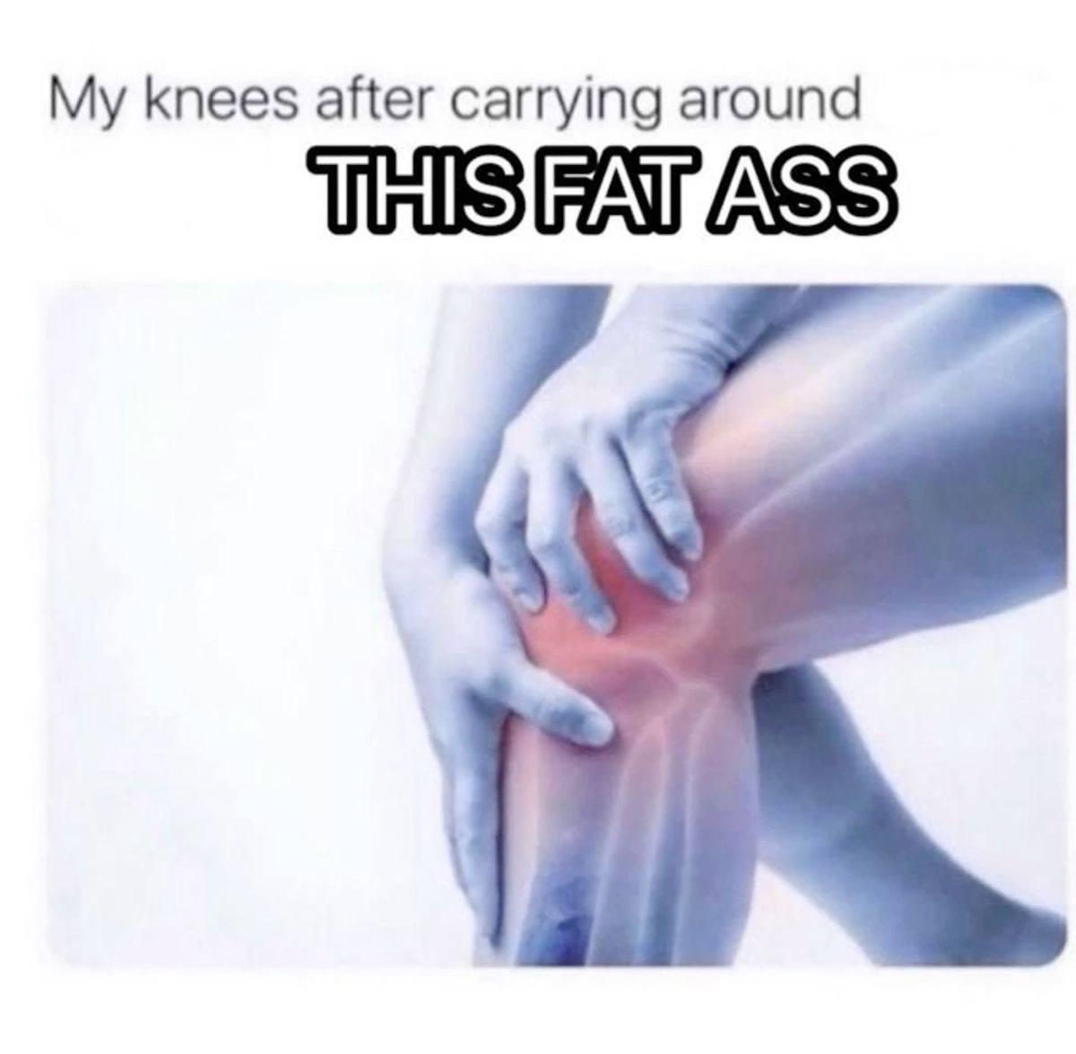 knees after carrying around ASS