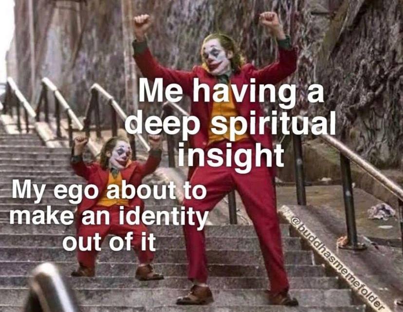 3 Me having a ‘deep spiritual Insight My ego about: to make an identity. out of it