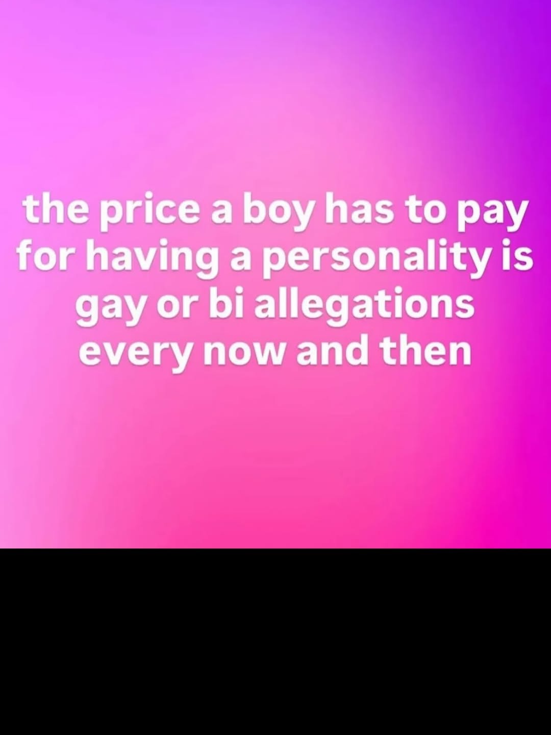 the price a boy has to pay for having a personality is gay or allegations every now and then
