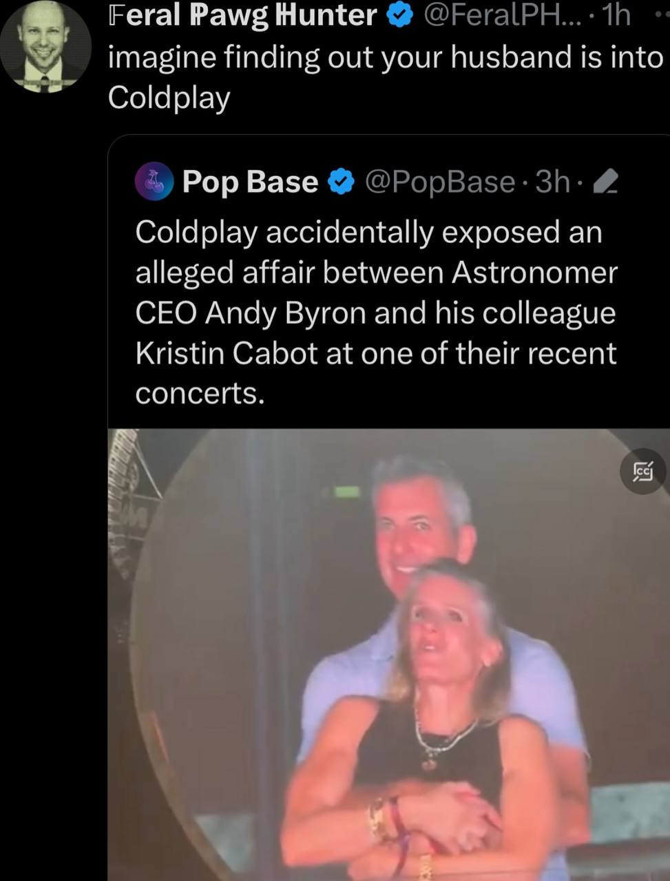 Feral Рам; Hunter imagine finding out your husband is into Coldplay Pop Base Coldplay accidentally exposed an alleged affair between Astronomer CEO Andy Byron and his colleague Kristin Cabot at one of