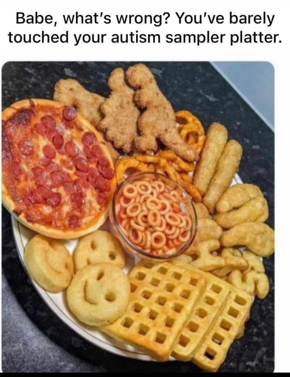 Babe, what's wrong? You've barely touched your autism sampler platter.