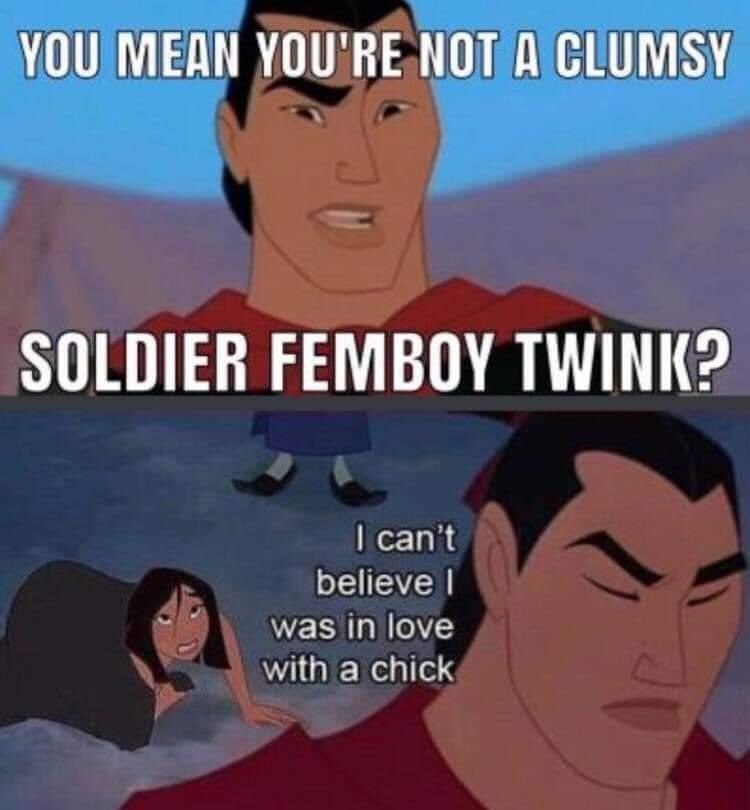 YOU MEAN YOU'RE NOT A CLUMSY SOLDIER FEMBOY TWINK? сап уаз in love Бейеуе “ith a chick