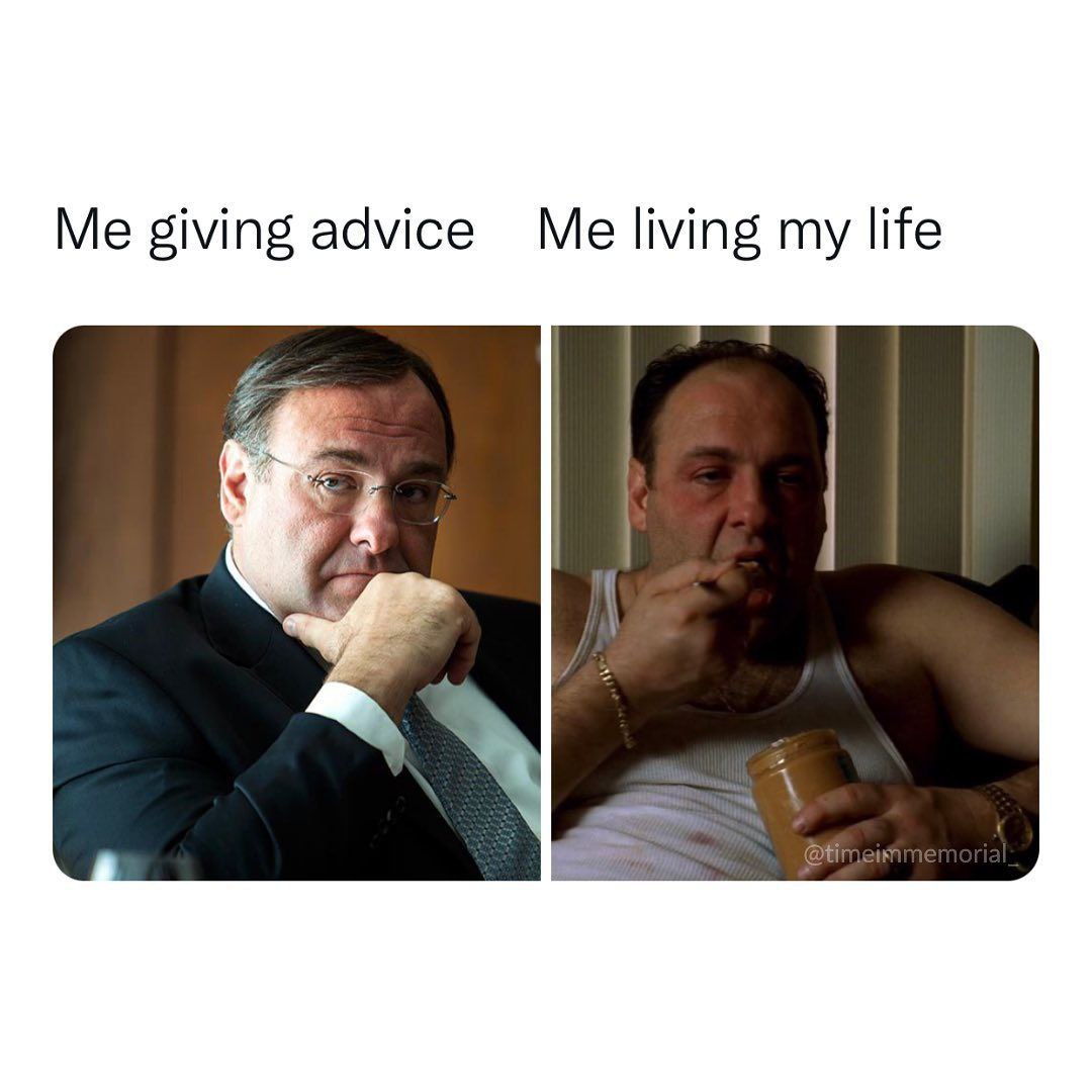 Me giving advice Me living life