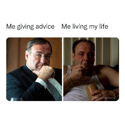 Me giving advice Me living life