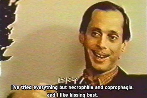 everything but necrophilia and coprophagia, like kissing best.
