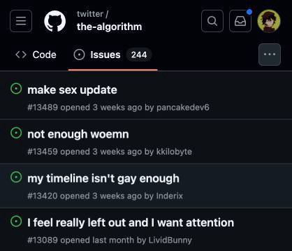 twitter the-algorithm Code Issues 244 make sex update #13489 opened 3 weeks ago pancakedev6 not enough woemn #13459 opened 3 weeks ago kkilobyte my timeline isn't gay enough #13420 opened 3 weeks ago 
