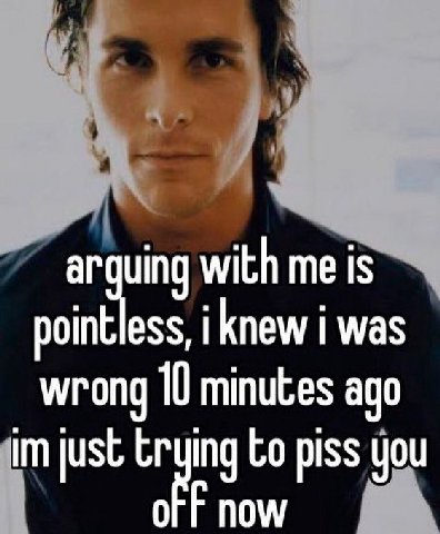 uing with me is pointless, i knew i was wrong 10 minutes ago just 0 ing piss you now
