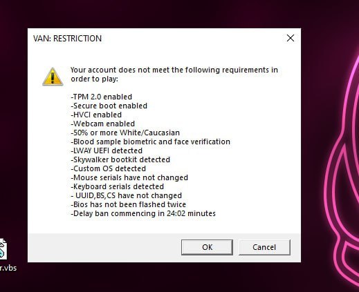 VAN: RESTRICTION Your account does not meet the following requirements in order to play: -TPM 2.0 enabled -Secure boot enabled enabled -Webcam enabled -50% or more White/Caucasian -Blood sample biomet