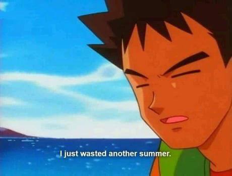 just wasted another summer.