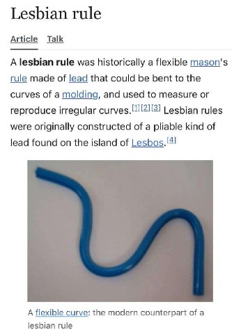 Lesbian rule Article Talk A lesbian rule was historically a flexible mason's rule made of lead that could be bent to the curves of a molding, and used to measure or reproduce irregular Lesbian rules w