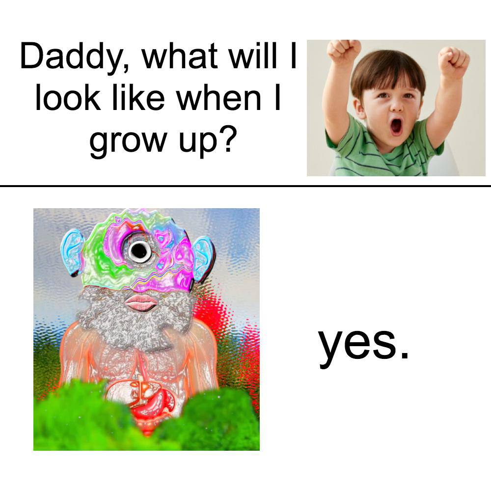 Daddy, what will look like when grow up? yes