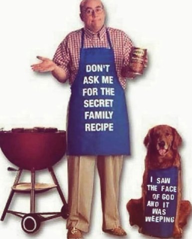 ASK ME FOR THE SECRET FAMILY RECIPE SAW THE FACE AND IT OF GOD WAS WEEPING
