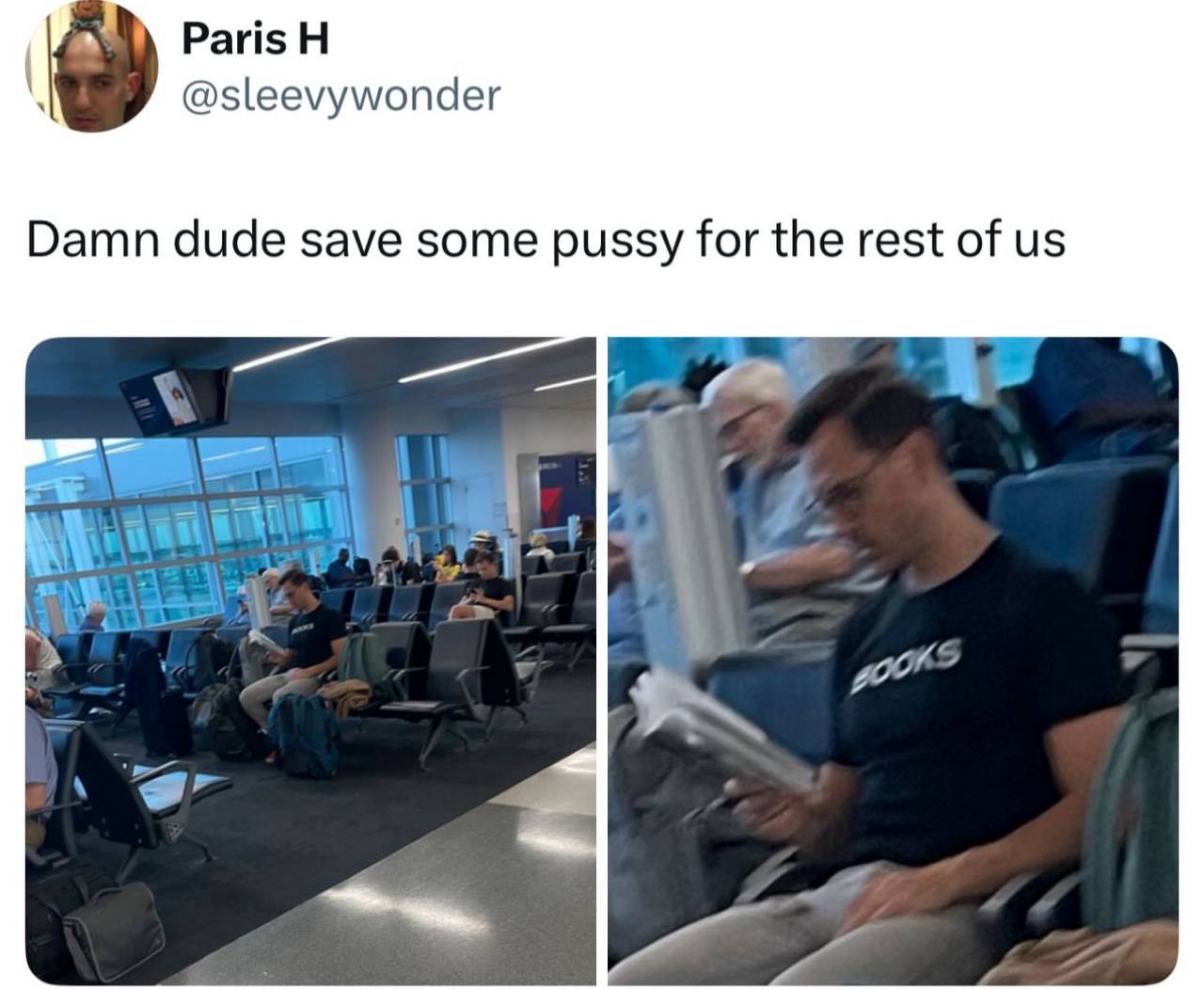 Paris @sleevywonder Damn dude save some pussy for the rest of
