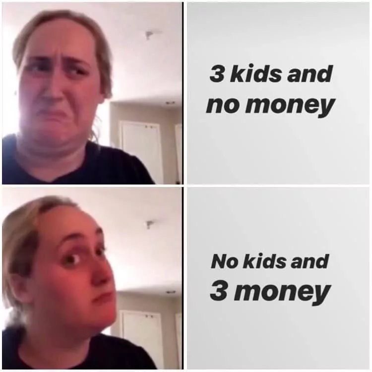 3 kids and по топеу No kids and 3 money