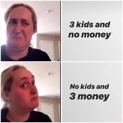 3 kids and по топеу No kids and 3 money