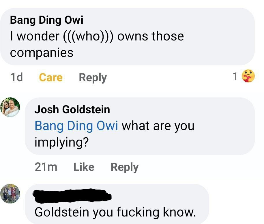 Bang Отд wonder (((who))) owns those companies Reply Josh Goldstein Bang Ding Owi what are you implying? Reply Goldstein you fucking know.