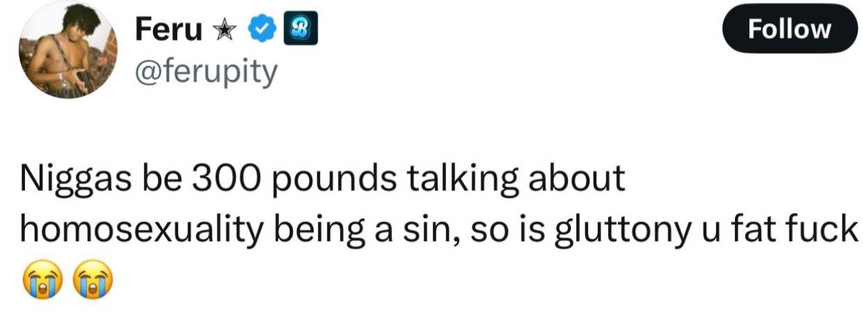 Реги @ferupity Niggas be 300 pounds talking about homosexuality being asin, so is gluttony fat fuck