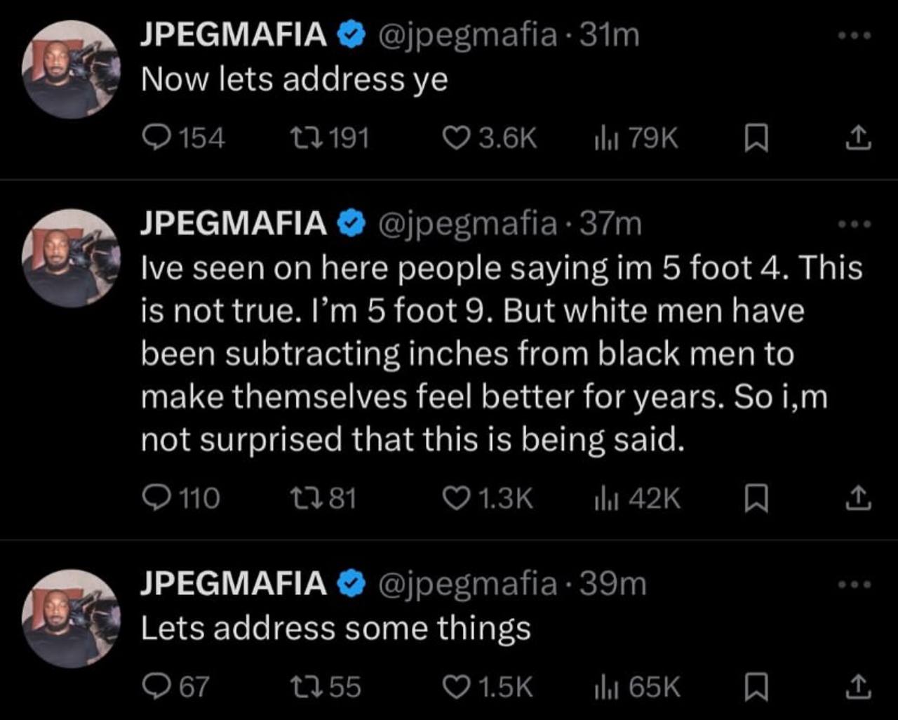 JPEGMAFIA Now lets address JPEGMAFIA lve seen on here people saying 5 foot 4. This is not true. 5 foot 9. But white men have been subtracting inches from black men to make themselves feel better for y