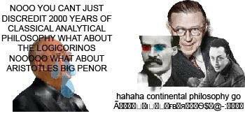 NOOO YOU CANT JUST DISCREDIT 2000 YEARS OF CLASSICAL ANALYTICAL PHILOSQB WHAT ABOUT NOC Я ABOUT ARIS PENOR hahaha continental philosophy