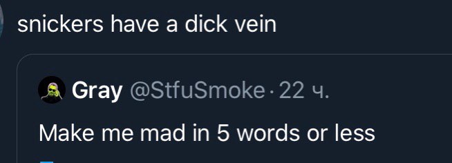 snickers have a dick vein Gray Маке mad 5 words or less