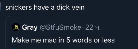 snickers have a dick vein Gray Маке mad 5 words or less
