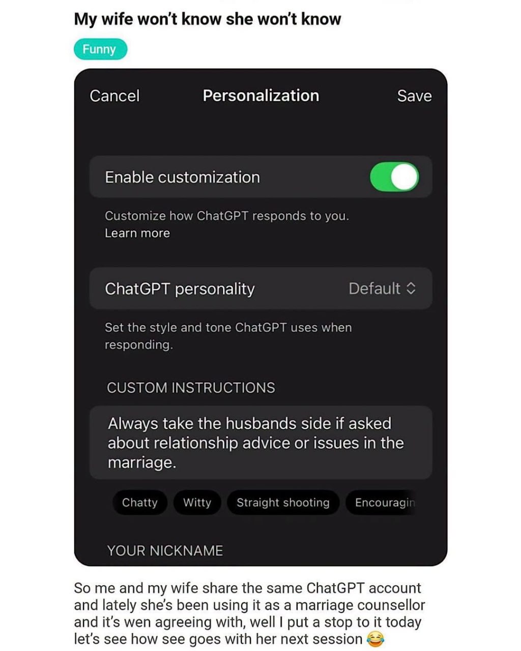 My wife won't know she won't know Funny Cancel Personalization Save Enable customization Customize how ChatGPT responds to you. Learn more ChatGPT personality Default Set the style and tone ChatGPT us