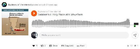 Explorers of the Internet posted a track 2 hours ago SADDAM'S HIDING PLACE of the Internet Entrance hidden bricks and rubble Saddam's Hiding Place Ahh Waveform Write a comment (3 Share Copy Link eee M