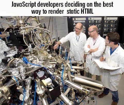 JavaScript developers deciding on the best way to render static HTML Я 3
