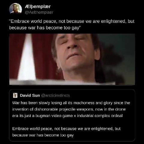 “Embrace world peace, not because we are enlightened, but @ David sun @arcticinstincts War has been slowly losing all its machoness and glory since the invention of dishonorable projectile weapons, no