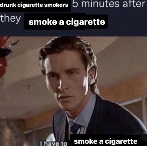 drunk cigarette smokers ацег they зтоке cigarette to smoke a cigarette