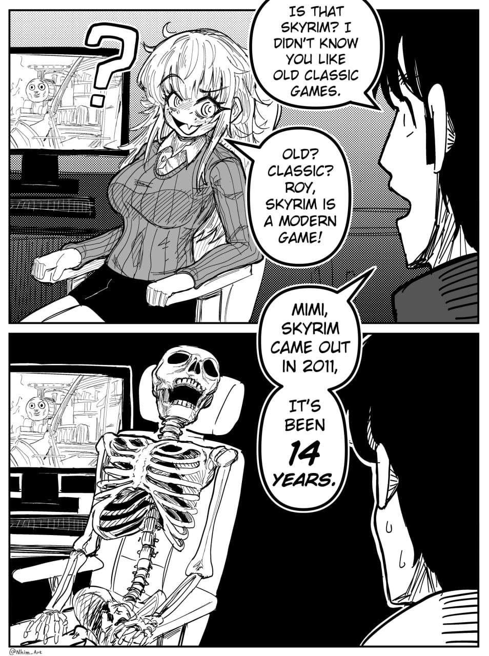 IS THAT 77 KNOW SKYRIM? YOU LIKE OLD CLASSIC Я GAMES. OLD? CLASSIC? SKYRIM IS A MODERN 7 GAME! IN MIMI, SKYRIM CAME OUT IN 201, BEEN 14 YEARS A AN 2