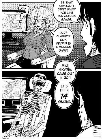 IS THAT 77 KNOW SKYRIM? YOU LIKE OLD CLASSIC Я GAMES. OLD? CLASSIC? SKYRIM IS A MODERN 7 GAME! IN MIMI, SKYRIM CAME OUT IN 201, BEEN 14 YEARS A AN 2