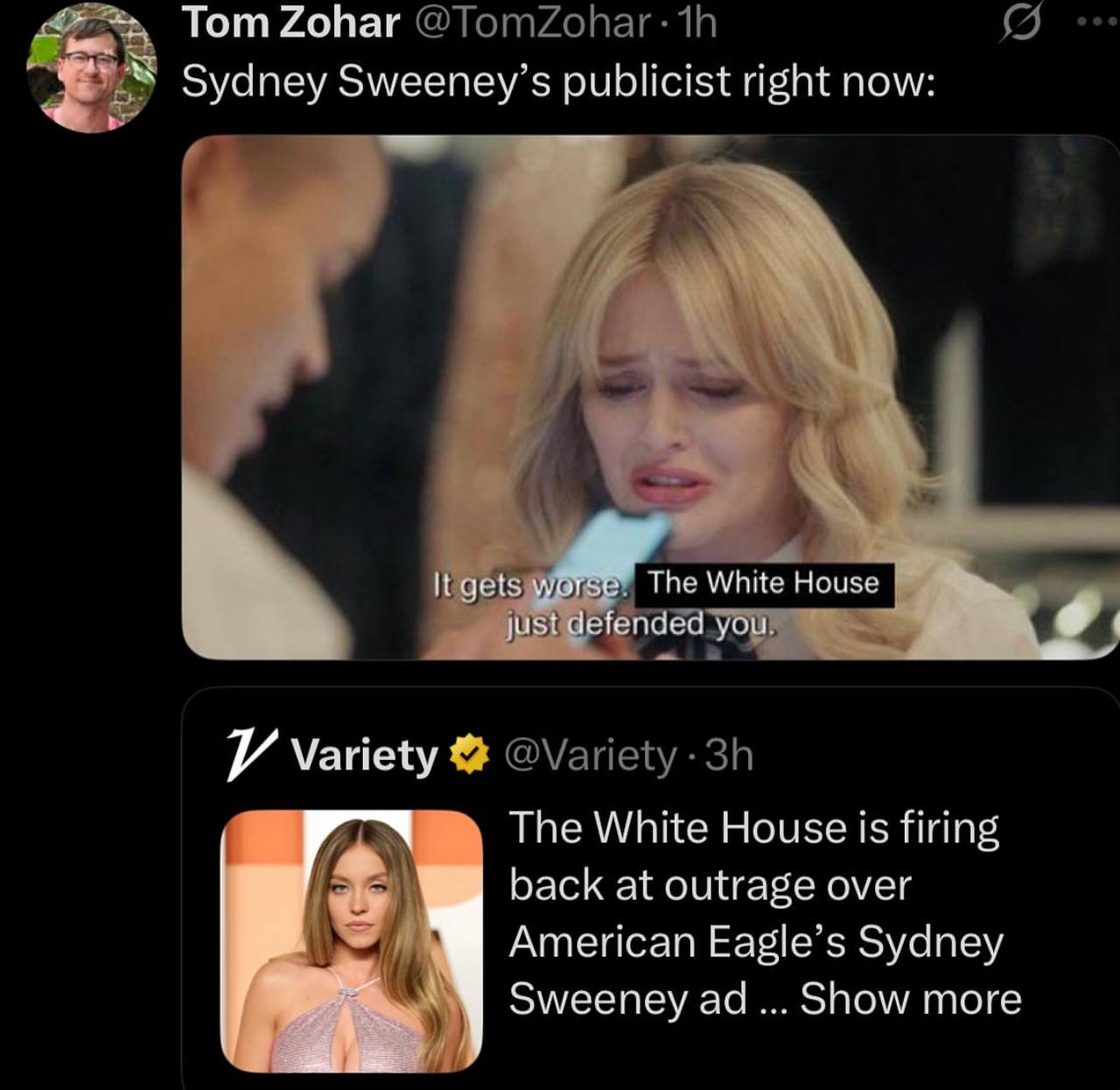 Tom Zohar Sydney Sweeney’s publicist right now: It gets The White House just defended you Ж The White House is firing back at outrage over American Eagle’s Sydney Sweeney Show more