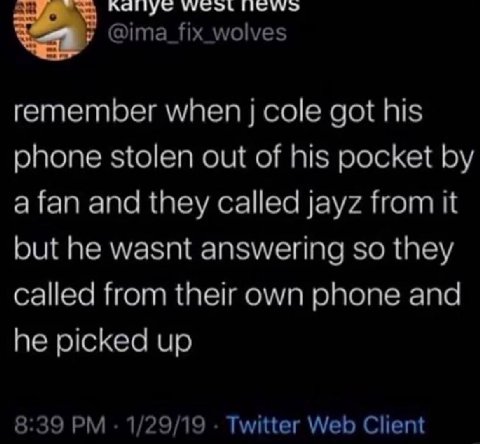 @ima_fix_wolves remember when cole got his phone stolen out of his pocket a fan and they called jayz from it but he wasnt answering so they called from their own phone and he picked up 8:39 1/29/19 Tw