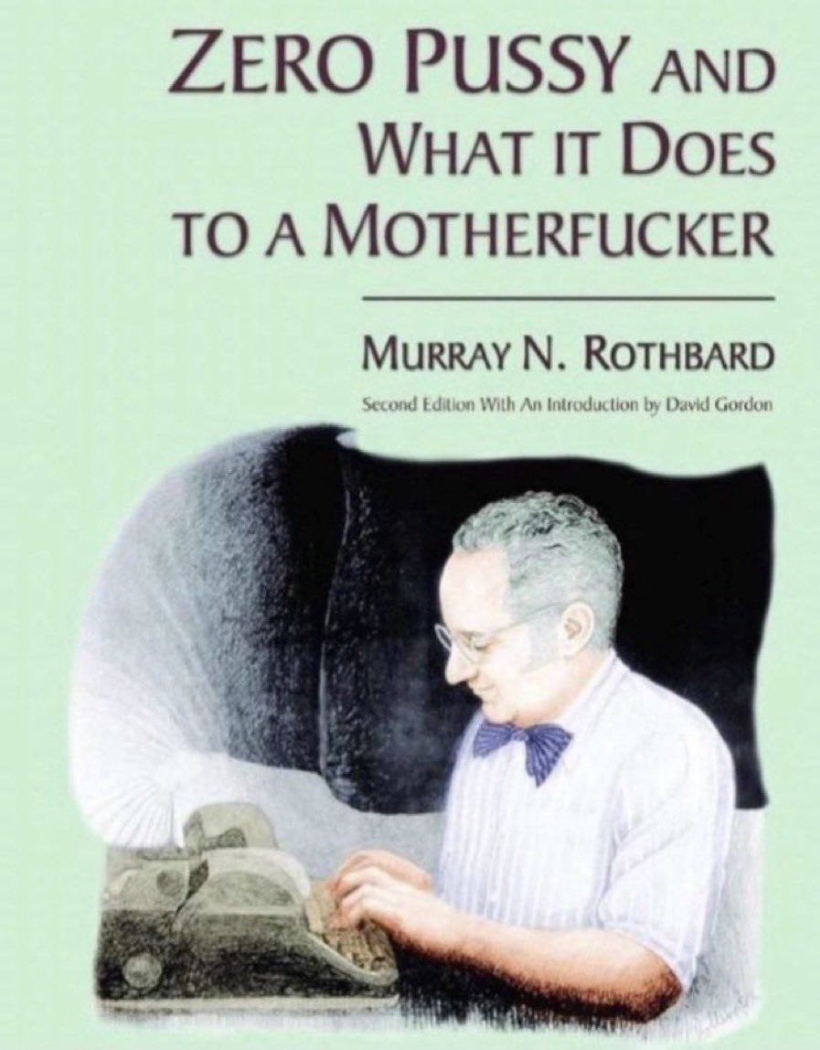 ZERO PUSSY AND WHAT IT DOES TO A MOTHERFUCKER ROTHBARD я