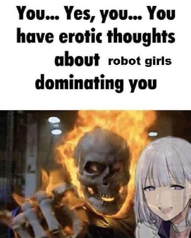 You... Yes, you... You have erotic thoughts about robot girls dominating you