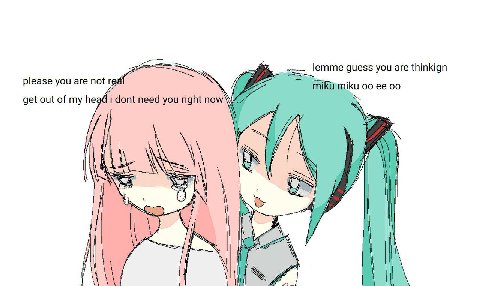 lemme guess you are thinkign please you are not get out of he miku 00 i dont need you right пом